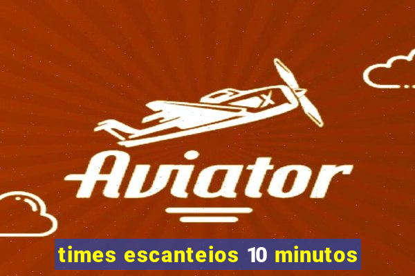 times escanteios 10 minutos